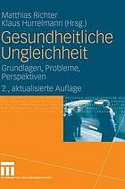 Gesundheitliche Ungleichheit : Grundlagen, Probleme, Perspektiven