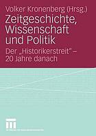 Zeitgeschichte, Wissenschaft und Politik : der "Historikerstreit" - 20 Jahre danach