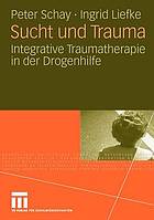 Sucht und Trauma : integrative Traumatherapie in der Drogenhilfe