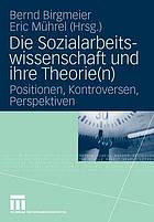 Die Sozialarbeitswissenschaft und ihre Theorie(n) : Positionen, Kontroversen, Perspektiven