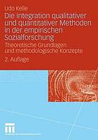 Die Integration qualitativer und quantitativer Methoden in der empirischen Sozialforschung theoretische Grundlagen und methodologische Konzepte