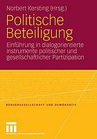 Politische Beteiligung : Einführung in dialogorientierte Instrumente politischer und gesellschaftlicher Partizipation