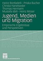 Jugend, Medien und Migration : empirische Ergebnisse und Perspektiven