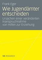 Wie Jugendämter entscheiden Ursachen einer veränderten Inanspruchnahme von Hilfen zur Erziehung