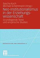 Neo-Institutionalismus in der Erziehungswissenschaft : grundlegende Texte und empirische Studien