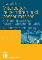 Mitarbeiterzeitschriften noch besser machen Kritik und Ratschläge aus der Praxis für die Praxis