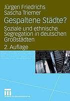 Gespaltene Städte? : Soziale und ethnische Segregation in deutschen Grossstädten