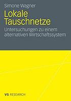 Lokale Tauschnetze : Untersuchungen zu einem alternativen Wirtschaftssystem