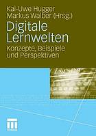 Digitale Lernwelten : Konzepte, Beispiele und Perspektiven