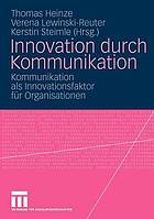 Innovation durch Kommunikation : Kommunikation als Innovationsfaktor für Organisationen