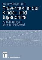 Prävention in der Kinder- und Jugendhilfe Annäherung an eine Zauberformel