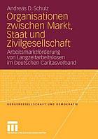 Organisationen zwischen Markt, Staat und Zivilgesellschaft Arbeitsmarktförderung von Langzeitarbeitslosen im Deutschen Caritasverband