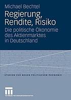 Regierung, Rendite, Risiko die politische Ökonomie des Aktienmarktes in Deutschland