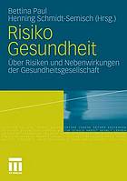 Risiko Gesundheit über Risiken und Nebenwirkungen der Gesundheitsgesellschaft