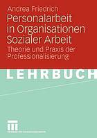 Personalarbeit in Organisationen sozialer Arbeit Theorie und Praxis der Professionalisierung