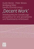 Decent Work' Arbeitspolitische Gestaltungsperspektive für eine globalisierte und flexibilisierte Arbeitswelt