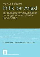 Kritik der Angst zur Bedeutung von Konzepten der Angst für eine reflexive Soziale Arbeit