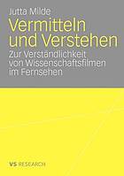 Vermitteln und Verstehen : eine empirische Studie zur Verständlichkeit von Wissenschaftsfilmen im Fernsehen