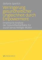 Verringerung gesundheitlicher Ungleichheit durch Empowerment : empirische Analyse der Gesundheitseffekte für sozial benachteiligte Mütter