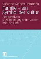 Familie - ein Symbol der Kultur Perspektiven sozialpädagogischer Arbeit mit Familien