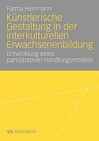 Künstlerische Gestaltung in der interkulturellen Erwachsenenbildung : Entwicklung eines partizipativen Handlungsmodells