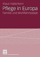 Pflege in Europa : Familie und Wohlfahrtsstaat