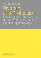 Diversity und Profession : eine biographisch-narrative Untersuchung im Kontext der Bildungssoziologie