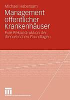 Management öffentlicher Krankenhäuser : eine Rekonstruktion der theoretischen Grundlagen