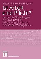 Ist Arbeit eine Pflicht? normative Einstellungen zur Erwerbsarbeit, Arbeitslosigkeit und der Einfluss des Wohngebiets