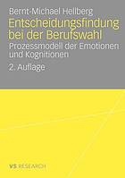 Entscheidungsfindung bei der Berufswahl : Prozessmodell der Emotionen und Kognitionen