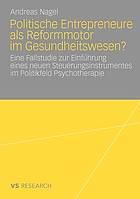 Politische Entrepreneure als Reformmotor im Gesundheitswesen? : eine Fallstudie zur Einführung eines neuen Steuerungsinstrumentes im Politikfeld Psychotherapie