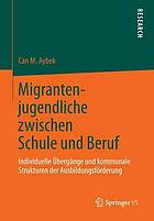 Migrantenjugendliche zwischen Schule und Beruf : individuelle Übergänge und kommunale Strukturen der Ausbildungsförderung