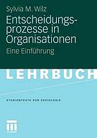 Entscheidungsprozesse in Organisationen : eine Einführung