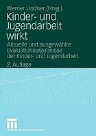 Kinder- und Jugendarbeit wirkt : aktuelle und ausgewählte Evaluationsergebnisse der Kinder- und Jugendarbeit