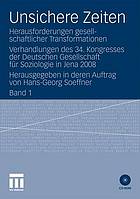 Unsichere Zeiten : Herausforderungen gesellschaftlicher Transformationen : Verhandlungen des 34. Kongresses der Deutschen Gesellschaft für Soziologie in Jena 2008