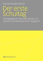 Der erste Schultag : Pädagogische Berufskulturen im deutsch-amerikanischen Vergleich