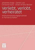 Verliebt, verlobt, verheiratet : institutionalisierungsprozesse in partnerschaften