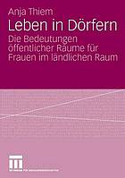 Leben in Dörfern : die Bedeutungen öffentlicher Räume für Frauen im ländlichen Raum