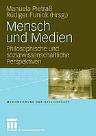 Mensch und Medien : philosophische und sozialwissenschaftliche Perspektiven