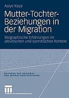 Mutter-Tochter-Beziehungen in der Migration : biographische Erfahrungen im alevitischen und sunnitischen Kontext