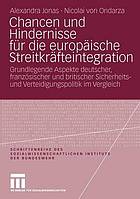 Chancen und Hindernisse für die europäische Streitkräfteintegration : grundlegende Aspekte deutscher, französischer und britischer Sicherheits- und Verteidigungspolitik im Vergleich