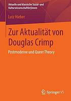 Zur Aktualiätt von Douglas Crimp : Postmoderne und Queer Theory