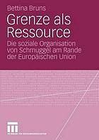 Grenze als Ressource : die soziale Organisation von Schmuggel am Rande der Europäischen Union