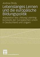 Lebenslanges Lernen in der Europäischen Union : Adaptation des Lifelong-Learning-Konzepts der Europäischen Union in Deutschland und Ungarn