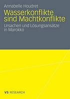 Wasserkonflikte sind Machtkonflikte : ursachen und Lösungsansätze in Marokko