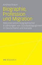 Biographie, Profession und Migration : Rekonstruktion biographischer Erzählungen von Sozialpädagoginnen in Deutschland und Kanada