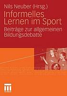 Informelles Lernen im Sport : Beiträge zur allgemeinen Bildungsdebatte