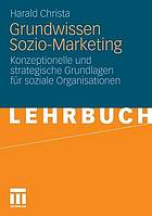 Grundwissen Sozio-Marketing konzeptionelle und strategische Grundlagen für soziale Organisationen