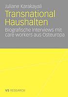 Transnational haushalten : biographische Interviews mit care workers aus Osteuropa
