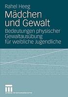 Mädchen und Gewalt : Bedeutungen physischer Gewaltausübung für weibliche Jugendliche